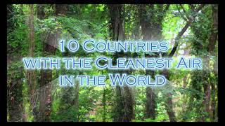 10 Countries with the Cleanest Air  | Breathe Fresh in These Stunning Places!