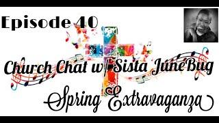 BARBI J  LOVES.... CHURCH CHAT w/ SISTA JUNEBUG  EPISODE 40   SPRING EXTRAVAGANZA /CONCERT 