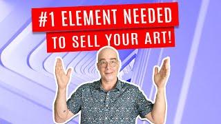 #1 Element Needed to Sell your Art