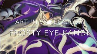 Art in 98 Seconds - Frosty Eye Kandi Fluid Art & Acrylic Pouring Tutorial Quickie