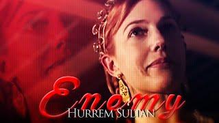 Enemy - Hurrem Sultan