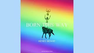 Henry Benoit - Born This Way