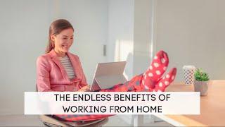 The Endless Benefits of Work From Home