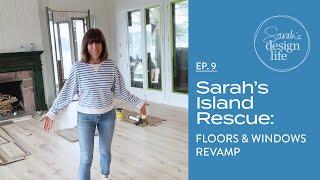 Sarah's Island Rescue | Ep. 9: Floors & Windows Revamp