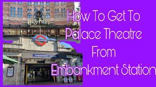 How To Get To Palace Theatre From Embankment Station