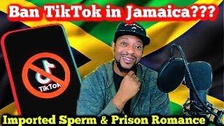 Ban Tik Tok in Jamaica / Sperm Imported to Jamaica from USA For Donation / Prison Romance