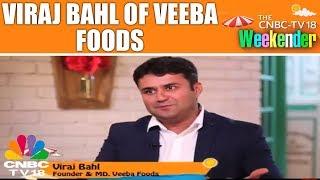 Weekender with Viraj Bahl of Veeba Foods | CNBC TV18