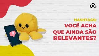 HASHTAGS: VOCÊ ACHA QUE AINDA SÃO RELEVANTES?