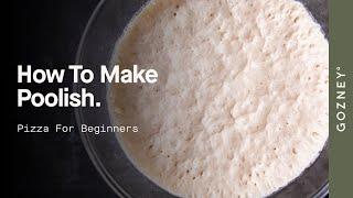 How To Make Poolish | Pizza For Beginners | Gozney