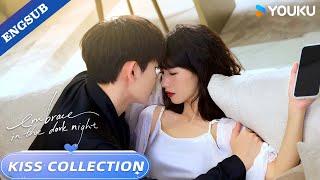 【KISS COLLECTION】Hope you enjoy my kiss, sweet heart! | Embrace in the Dark Night | YOUKU