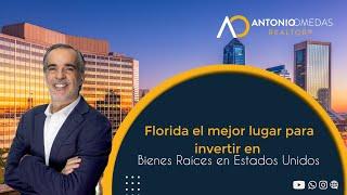 Florida el mejor lugar para invertir en Bienes Raíces en USA - Antonio Omedas