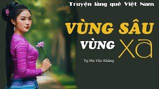 Truyện Miền Núi: VÙNG SÂU VÙNG XA | Nghe Truyện Hay Ngủ Ngon