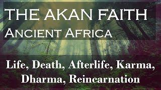 Akan Faith - Dharmic tenets in Ancient African Philosophy (Karma, Dharma, Reincarnation, Afterlife)