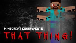 Minecraft Creepypasta | THAT THING