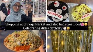 Daily vlog||Shopping at Shivaji Market and also had street food️||Celebrating didi’s birthday||