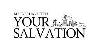 My Eyes Have Seen Your Salvation