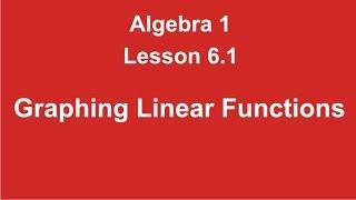 Algebra 1 Lesson 6.1 Graphing Linear Functions by Rick Scarfi
