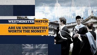 Westminster Watch – Is it worth going to university in the UK?