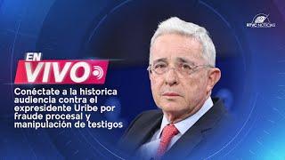 EN VIVO: Continúa el juicio contra el Expresidente Álvaro Uribe Vélez