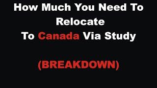 How Much You Need To Relocate To Canada Via Study (Breakdown)