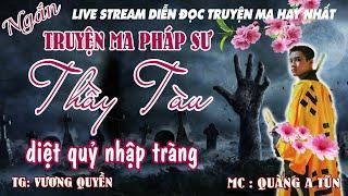 Truyện ma pháp sư : THẦY TÀU DIỆT QUỶ NHẬP TRÀNG | Truyện ma Quàng A Tũn