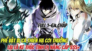 Full 64 Chap | Phế Vật Bị Cả Thiên Hạ Coi Thường, Lại Là Kẻ Thức Tỉnh Dị Năng Cấp SSS+