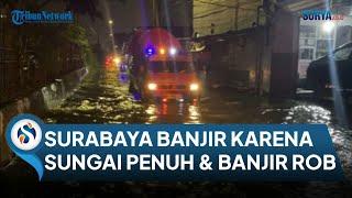 SURABAYA BANJIR Dampak Hujan Lebat, Wali Kota Eri Sebut Semua Sungai Penuh & Banjir Rob