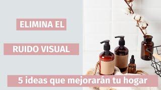 ELIMINA EL RUIDO VISUAL: 5 ideas que mejorarán tu hogar.