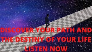 DISCOVER YOUR PATH AND THE DESTINY OF YOUR LIFE.LISTEN NOW