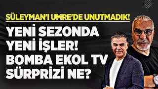 SÜLEYMAN ÖZIŞIK'I UMRE'DE UNUTMADIK! ARTIK SEZONU AÇIYORUZ EKOL TV SÜRPRİZİ BAKIN NE?