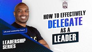 HOW TO EFFECTIVELY DELEGATE AS A LEADER l  Leadership Video  l  RL EXPERIENCE