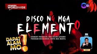 Disco ng mga elemento (Part 2/2) | Dapat Alam Mo!