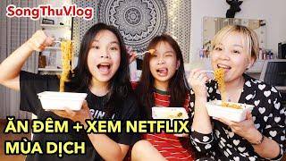 SongThuVlog: ĂN ĐÊM + XEM NETFLIX TRÁNH DỊCH CÙNG SONG THƯ