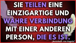  Du teilst eine einzigartige und wahre Verbindung mit einer anderen Person.   Botschaft von Engeln