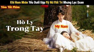 Review Phim : Nam Nhân Yếu Đuối Gặp Mỹ Nữ Mất Trí | Review Phim Hồ Ly Trong Tay 2024