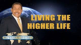 Dr. Bill Winston - LIVING the Higher Life