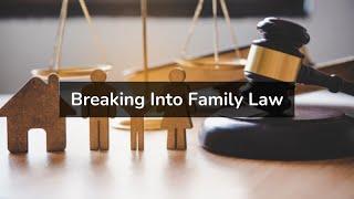 Breaking Into Family Law