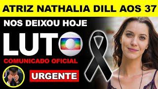 M0RREU HOJE | ATRIZ NATHALIA DILL AOS 37 ANOS NOS DEIXOU HOJE COMUNICADO OFICIAL...