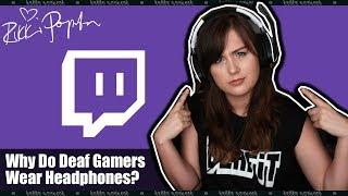 Why Do Deaf Gamers Wear Headphones?