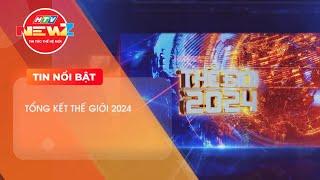 TỔNG KẾT THẾ GIỚI 2024 | HTV TIN TỨC