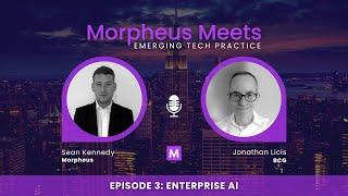 Morpheus Meets: Emerging Tech Practice - Episode 3 - Enterprise AI