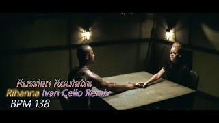 Rihanna - Russian Roulette (Ivan Cello Remix) [BPM : 138]