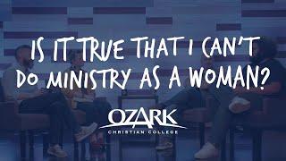 "Is it true that I can't do ministry as a woman?" | Ozark Christian College