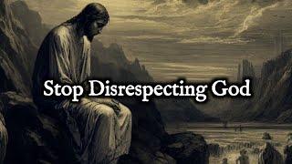 Stop Disrespecting GOD