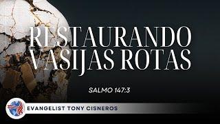 " RESTAURANDO VASIJAS ROTAS"  (Salmo 147:3)  7.14.24 - Evangelist Tony Cineros