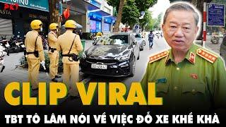 CLIP VIRAL Tổng Bí thư Tô Lâm nói: Đỗ xe không "khề khà", NỬA TIẾNG KHÔNG THU TIỀN | PKT