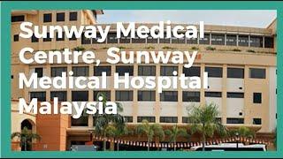 Sunway Medical Centre,Sunway Medical Hospital Malaysia