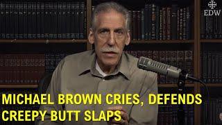 Michael Brown Cries, Defends Creepy Butt Slaps