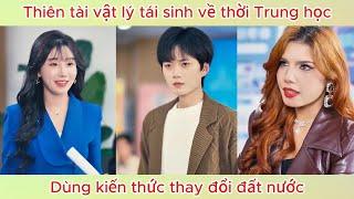 Thiên tài vật lý tái sinh về thời Trung học, dùng kiến thức thay đổi đất nước | Phim hay.