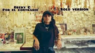 Becky G - Por El Contrario  (SOLO VERSION )